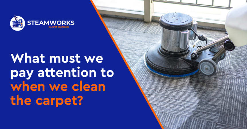 What must we pay attention to when we clean the carpet?
