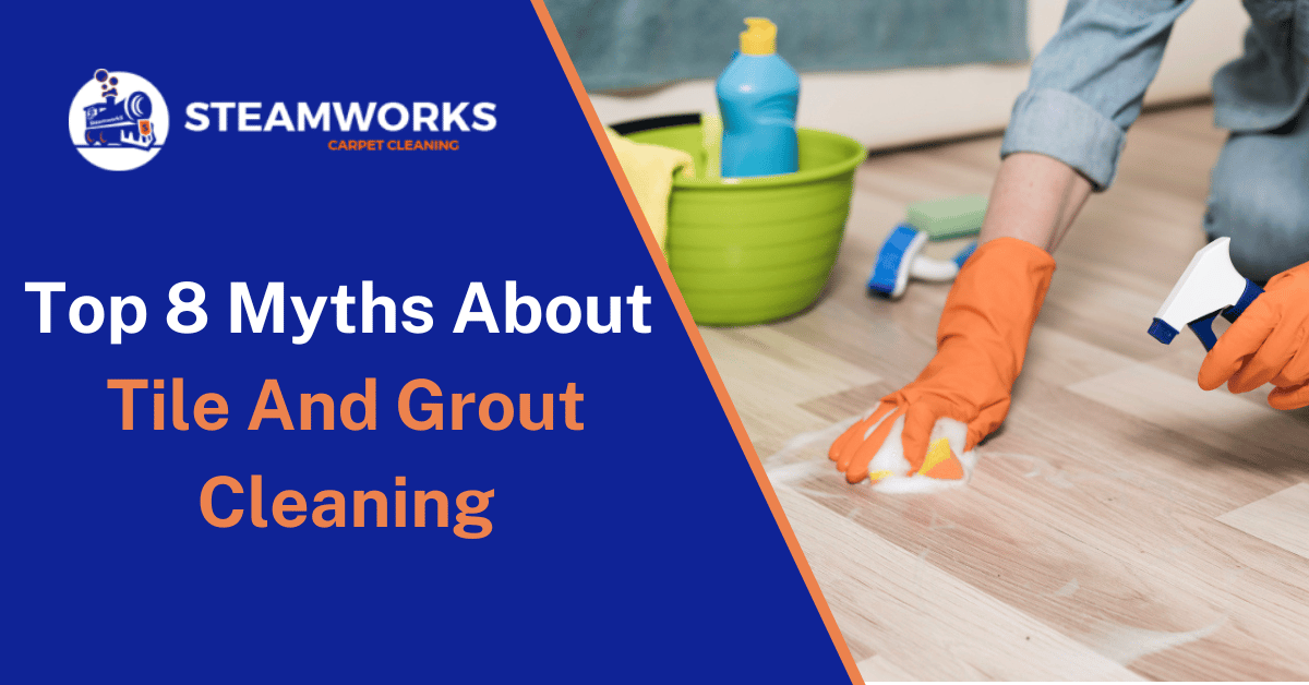 Top 8 Myths About Tile And Grout Cleaning - tile and grout cleaning Gainesville Fl